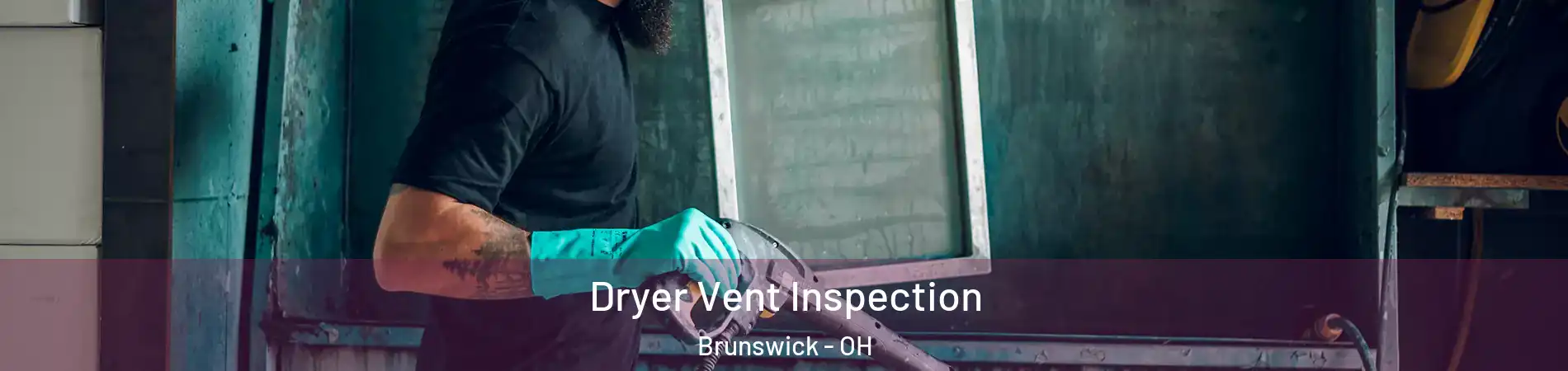  Dryer Vent Inspection Brunswick - OH