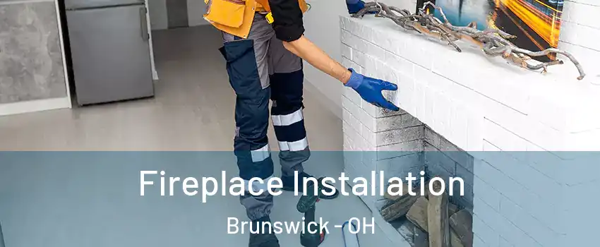  Fireplace Installation Brunswick - OH