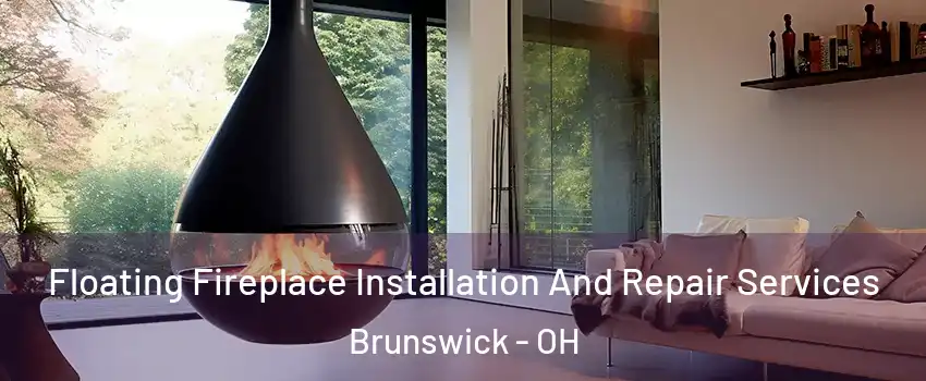 Floating Fireplace Installation And Repair Services Brunswick - OH