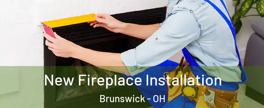  New Fireplace Installation Brunswick - OH