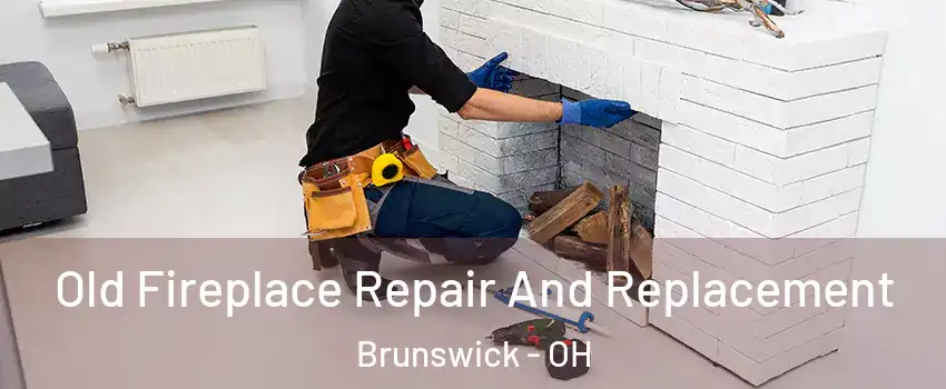  Old Fireplace Repair And Replacement Brunswick - OH