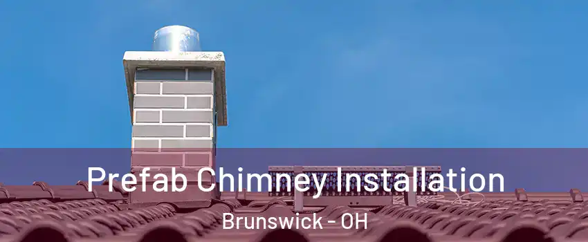  Prefab Chimney Installation Brunswick - OH