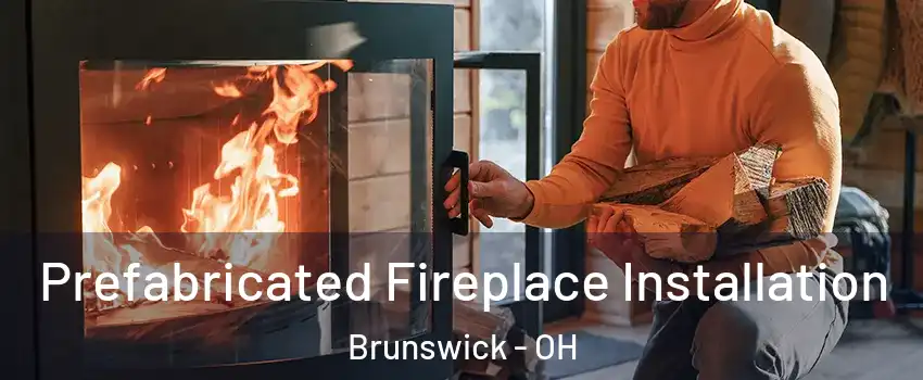  Prefabricated Fireplace Installation Brunswick - OH