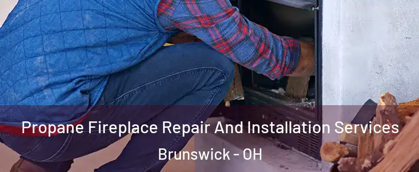  Propane Fireplace Repair And Installation Services Brunswick - OH