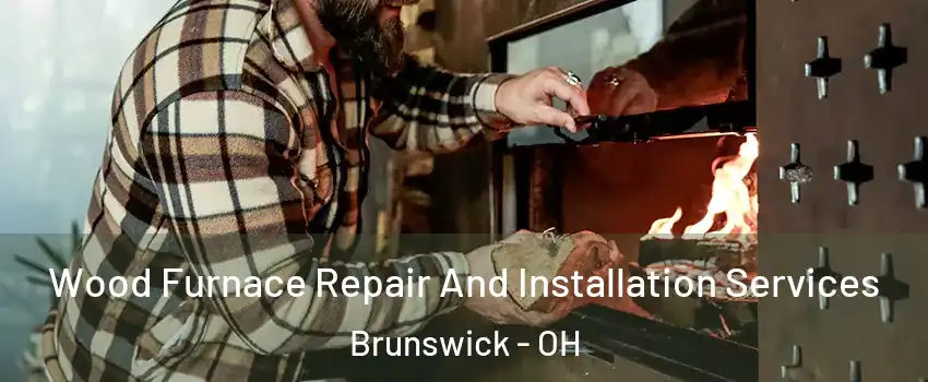  Wood Furnace Repair And Installation Services Brunswick - OH